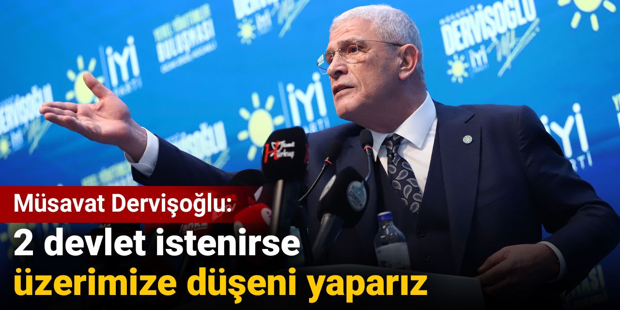 Müsavat Dervişoğlu: 2 devlet istenirse üzerimize düşeni yaparız